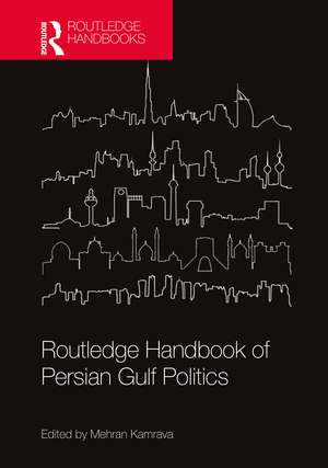 Routledge Handbook of Persian Gulf Politics de Mehran Kamrava