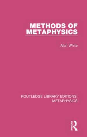 Methods of Metaphysics de Alan White