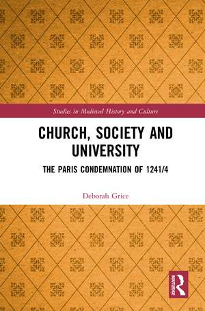 Church, Society and University: The Paris Condemnation of 1241/4 de Deborah Grice