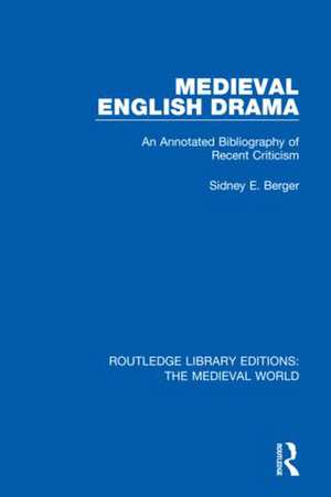 Medieval English Drama: An Annotated Bibliography of Recent Criticism de Sidney E. Berger