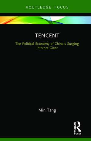 Tencent: The Political Economy of China’s Surging Internet Giant de Min Tang