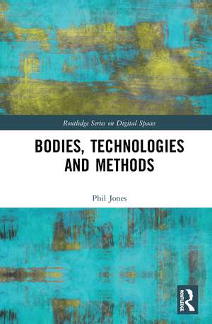 Bodies, Technologies and Methods de Phil Jones