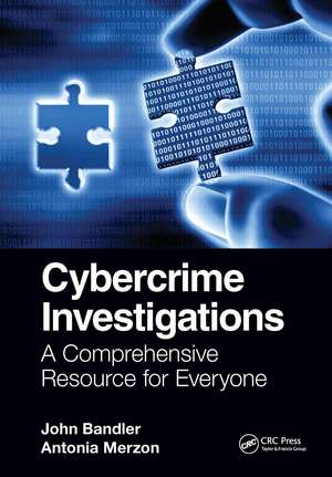 Cybercrime Investigations: A Comprehensive Resource for Everyone de John Bandler