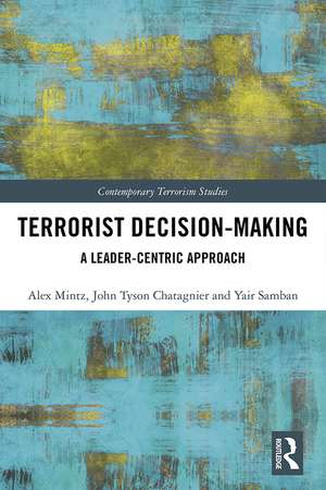 Terrorist Decision-Making: A Leader-Centric Approach de Alex Mintz