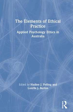 The Elements of Ethical Practice: Applied Psychology Ethics in Australia de Nadine Pelling