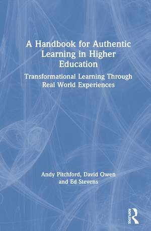 A Handbook for Authentic Learning in Higher Education: Transformational Learning Through Real World Experiences de Andy Pitchford