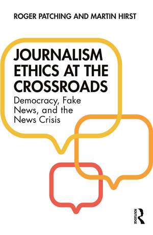 Journalism Ethics at the Crossroads: Democracy, Fake News, and the News Crisis de Roger Patching