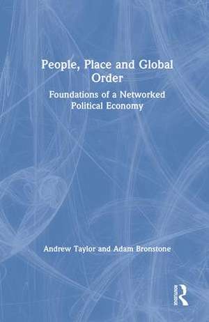 People, Place and Global Order: Foundations of a Networked Political Economy de Andrew Taylor