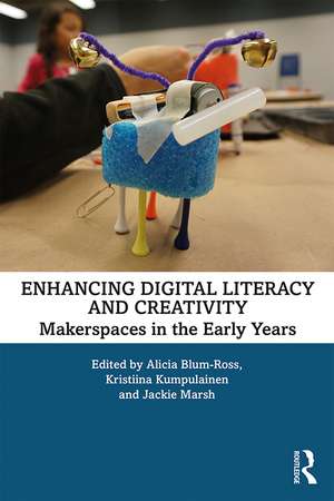 Enhancing Digital Literacy and Creativity: Makerspaces in the Early Years de Alicia Blum-Ross