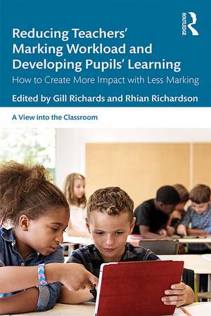 Reducing Teachers' Marking Workload and Developing Pupils' Learning: How to Create More Impact with Less Marking de Gill Richards