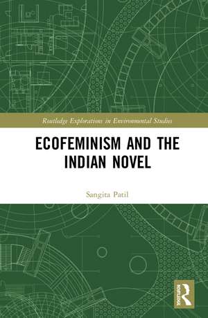 Ecofeminism and the Indian Novel de Sangita Patil