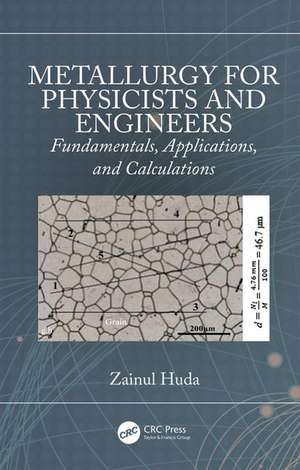 Metallurgy for Physicists and Engineers: Fundamentals, Applications, and Calculations de Zainul Huda