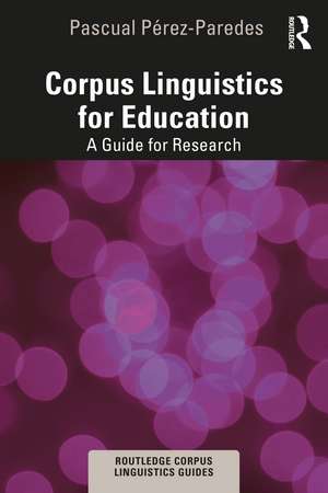 Corpus Linguistics for Education: A Guide for Research de Pascual Pérez-Paredes