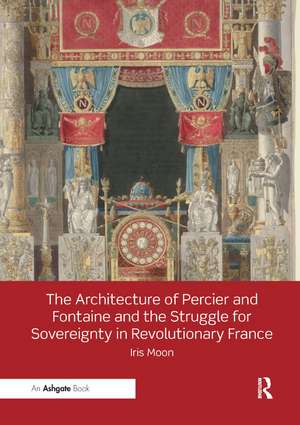 The Architecture of Percier and Fontaine and the Struggle for Sovereignty in Revolutionary France de Iris Moon