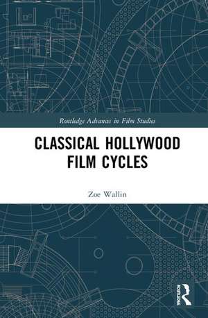 Classical Hollywood Film Cycles de Zoe Wallin