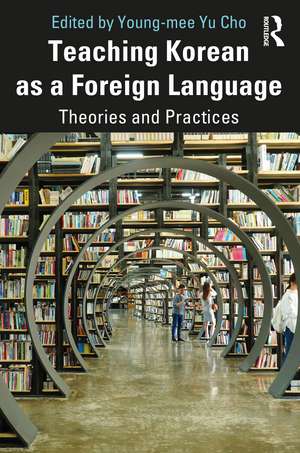 Teaching Korean as a Foreign Language: Theories and Practices de Young-mee Yu Cho