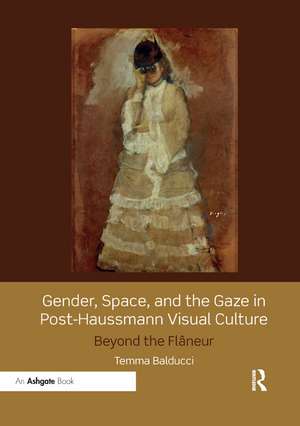 Gender, Space, and the Gaze in Post-Haussmann Visual Culture: Beyond the Flâneur de Temma Balducci