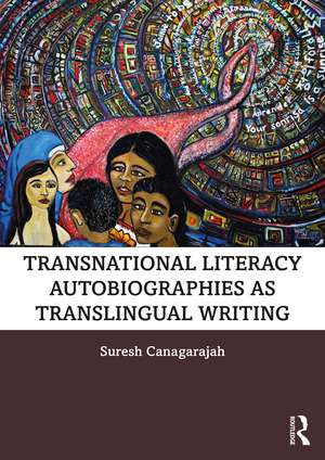 Transnational Literacy Autobiographies as Translingual Writing de Suresh Canagarajah