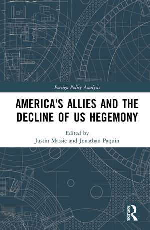 America's Allies and the Decline of US Hegemony de Justin Massie