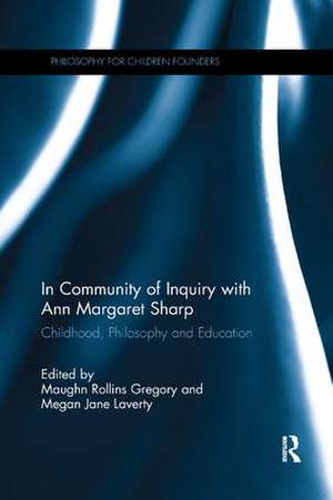 In Community of Inquiry with Ann Margaret Sharp: Childhood, Philosophy and Education de Maughn Gregory