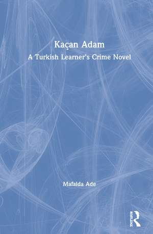 Kaçan Adam: A Turkish Learner’s Crime Novel de Mafalda Ade