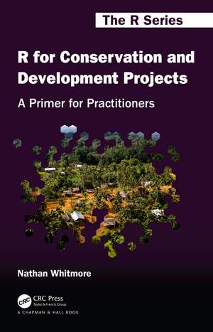 R for Conservation and Development Projects: A Primer for Practitioners de Nathan Whitmore