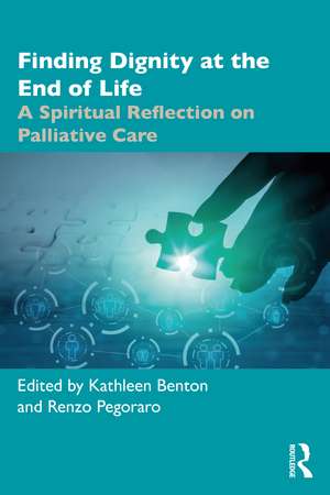 Finding Dignity at the End of Life: A Spiritual Reflection on Palliative Care de Kathleen D. Benton