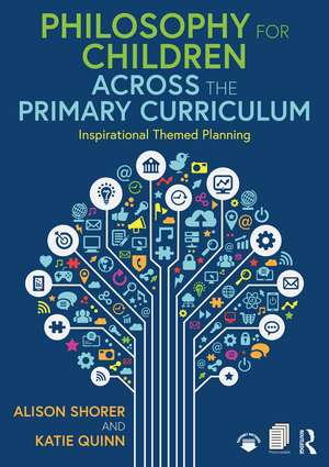 Philosophy for Children Across the Primary Curriculum: Inspirational Themed Planning de Alison Shorer