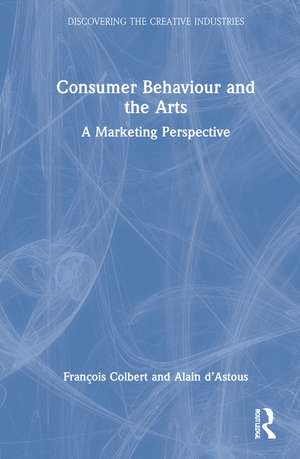 Consumer Behaviour and the Arts: A Marketing Perspective de François Colbert