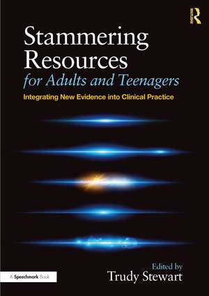 Stammering Resources for Adults and Teenagers: Integrating New Evidence into Clinical Practice de Trudy Stewart