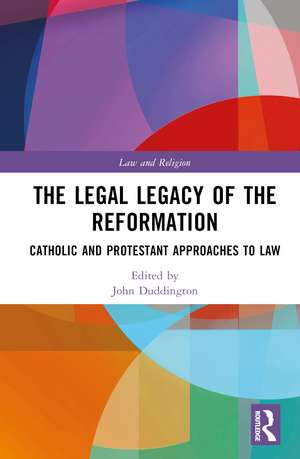 The Legal Legacy of the Reformation: Catholic and Protestant Approaches to Law de John Duddington