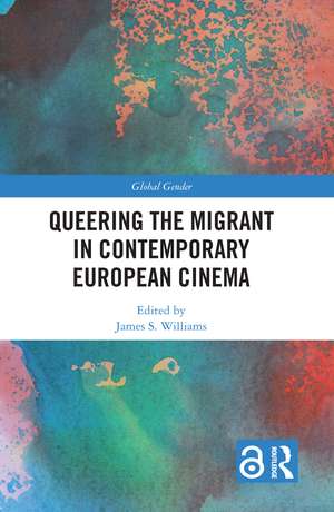 Queering the Migrant in Contemporary European Cinema de James S. Williams