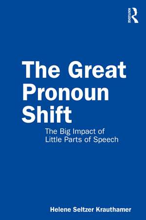 The Great Pronoun Shift: The Big Impact of Little Parts of Speech de Helene Seltzer Krauthamer