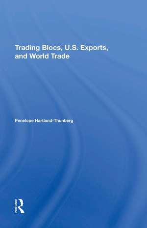 Trading Blocs, U.s. Exports, And World Trade de Penelope Hartland-thunberg