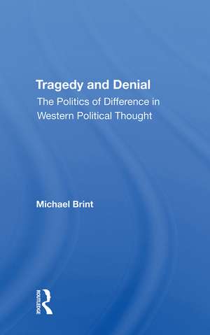 Tragedy And Denial: The Politics Of Difference In Western Political Thought de Michael E Brint