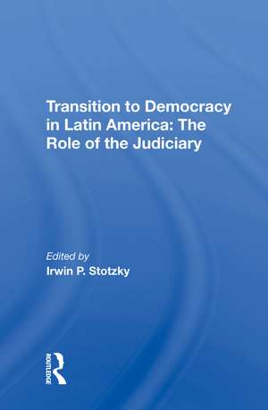 Transition To Democracy In Latin America: The Role Of The Judiciary de Irwin P Stotzky