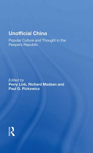 Unofficial China: Popular Culture And Thought In The People's Republic de Perry Link