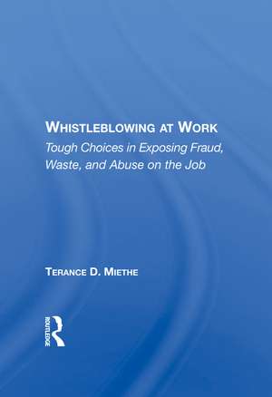 Whistleblowing At Work: Tough Choices In Exposing Fraud, Waste, And Abuse On The Job de Terry Miethe