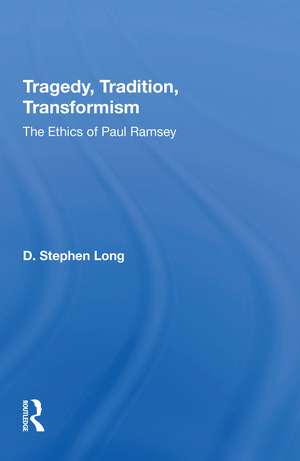 Tragedy, Tradition, Transformism: The Ethics Of Paul Ramsey de D. Stephen Long