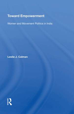 Toward Empowerment: Women And Movement Politics In India de Leslie J Calman