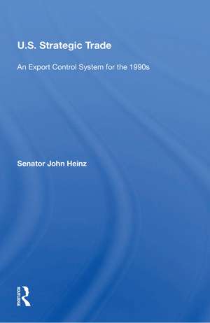 U.s. Strategic Trade: An Export Control System For The 1990s de John Heinz