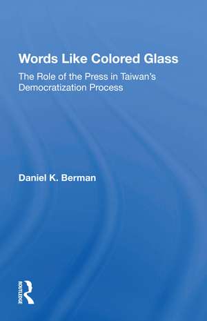 Words Like Colored Glass: The Role Of The Press In Taiwan's Democratization Process de Daniel K Berman