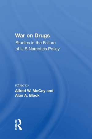 War On Drugs: Studies In The Failure Of U.s. Narcotics Policy de Alfred W. Mccoy