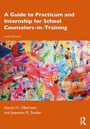 A Guide to Practicum and Internship for School Counselors-in-Training de Aaron H. Oberman