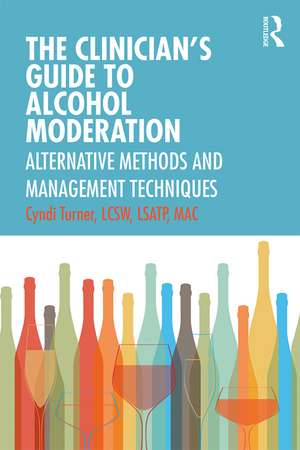 The Clinician’s Guide to Alcohol Moderation: Alternative Methods and Management Techniques de Cyndi Turner