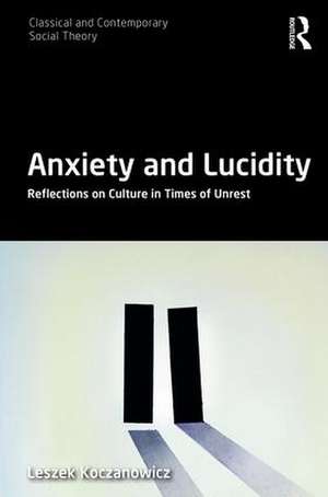 Anxiety and Lucidity: Reflections on Culture in Times of Unrest de Leszek Koczanowicz
