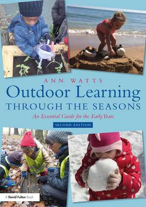 Outdoor Learning through the Seasons: An Essential Guide for the Early Years de Ann Watts