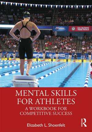 Mental Skills for Athletes: A Workbook for Competitive Success de Elizabeth L. Shoenfelt