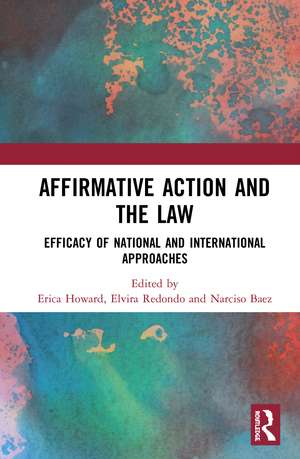 Affirmative Action and the Law: Efficacy of National and International Approaches de Erica Howard