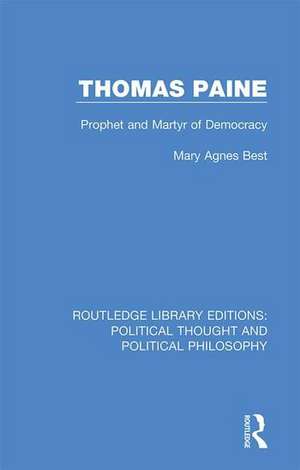 Thomas Paine: Prophet and Martyr of Democracy de Mary Agnes Best